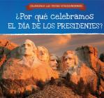 ¿Por Qué Celebramos El Día de Los Presidentes? (Why Do We Celebrate Presidents' Day?) Cover Image