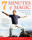 7 Minutes of Magic: Recharge Your Body Each Day with Qi Gong Cover Image