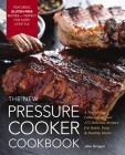 The New Pressure Cooker Cookbook: A Tantalizing Collection of Over 175 Delicious Recipes for Quick, Easy, and Healthy Meals By Jake Grogan Cover Image