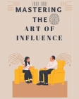 How to Influence Anyone Quickly: Develop Instant Influence, Improve your Charisma and Discover the Secrets of Dark Psychology and Manipulation. Learn Cover Image