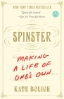 Spinster: Making a Life of One's Own By Kate Bolick Cover Image