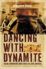 Dancing with Dynamite: Social Movements and States in Latin America Cover Image