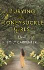 Burying the Honeysuckle Girls By Emily Carpenter, Kate Orsini (Read by) Cover Image