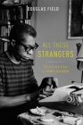 All Those Strangers: The Art and Lives of James Baldwin By Douglas Field Cover Image