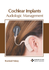 Cochlear Implants: Audiologic Management Cover Image