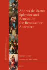 Andrea del Sarto: Splendor and Renewal in the Renaissance Altarpiece (Brill's Studies in Intellectual History #314) By Steven J. Cody Cover Image