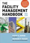 The Facility Management Handbook By Kathy Roper, Richard Payant Cover Image