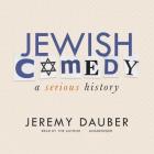 Jewish Comedy: A Serious History By Jeremy Dauber (Read by) Cover Image