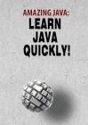 Amazing JAVA: Learn JAVA Quickly! Cover Image