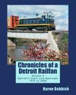 Chronicles of a Detroit Railfan Volume 4: Detroit's Short Line Railroads 1975 to 2000 By Byron Babbish Cover Image