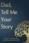 Fathers Day Gifts: Dad, Tell Me Your Story: A Father's Guided Journal and Memory Keepsake Book Cover Image