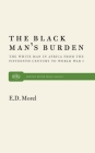 The Black Man's Burden: The White Man in Africa from the Fifteenth Century to World War I (Monthly Review Press Classic Titles #29) By E. D. Morel Cover Image