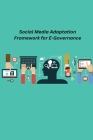 Social Media Adaptation Framework for E-Governance By Manocha Prabhat Cover Image