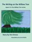 The Writing on the Willow Tree: Book 5 By Ann Drews Cover Image