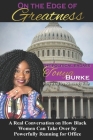 On the Edge of Greatness: A Real Conversation on How Black Women Can Take Over by Powerfully Running for Office By Tonya Burke Cover Image