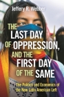 The Last Day of Oppression, and the First Day of the Same: The Politics and Economics of the New Latin American Left By Jeffery R. Webber Cover Image