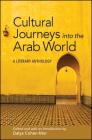 Cultural Journeys Into the Arab World: A Literary Anthology Cover Image