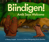 Biindigen! Amik Says Welcome By Nancy Cooper, Joshua Mangeshig Pawis-Steckley (Illustrator) Cover Image