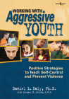Working with Aggressive Youth: Positive Strategies to Teach Self-Control and Prevent Violence Cover Image