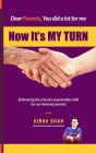 Dear Parents, Now its My Turn: Embracing the role of a responsible child for our beloved parents. Cover Image