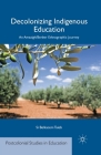 Decolonizing Indigenous Education: An Amazigh/Berber Ethnographic Journey (Postcolonial Studies in Education) Cover Image