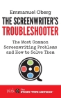 The Screenwriter's Troubleshooter: The Most Common Screenwriting Problems and How to Solve Them (With the Story-Type Method #2) By Emmanuel Oberg Cover Image