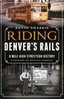 Riding Denver's Rails:: A Mile-High Streetcar History Cover Image