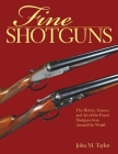 Fine Shotguns: The History, Science, and Art of the Finest Shotguns from Around the World Cover Image