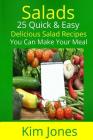 Salads: 25 Quick & Easy Delicious Salad Recipes You Can Make Your Meal By Kim Jones Cover Image