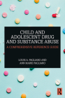 Child and Adolescent Drug and Substance Abuse: A Comprehensive Reference Guide Cover Image