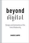 Beyond Digital: Design and Automation at the End of Modernity Cover Image