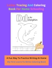 Letter Tracing And Coloring Book For Home Schooling A Fun Way To Practice Writing At Home My First Learn-To-Write Coloring Book: Ideal For 2-5 Year-ol By Suranne Hamlett Cover Image