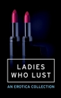 Ladies Who Lust: An Erotica Collection Cover Image