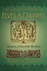 The Hidden History of Elves and Dwarfs: Avatars of Invisible Realms By Claude Lecouteux, Régis Boyer (Foreword by) Cover Image