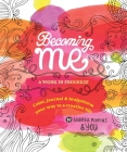 Becoming Me: A Work in Progress: Color, Journal & Brainstorm Your Way to a Creative Life Cover Image
