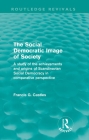The Social Democratic Image of Society (Routledge Revivals): A Study of the Achievements and Origins of Scandinavian Social Democracy in Comparative P Cover Image