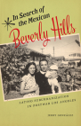 In Search of the Mexican Beverly Hills: Latino Suburbanization in Postwar Los Angeles (Latinidad: Transnational Cultures in the United States) Cover Image