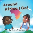 Around Africa I Go By Jasmine Mills (Illustrator), Nia Anderson, Cory J. Anderson Cover Image