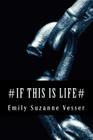 # If this is Life# By Emily Suzanne Vesser Cover Image