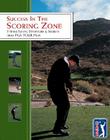 Success in the Scoring Zone: Stroke-Saving Strategies & Secrets from PGA Tour Pros By Steve Hosid, Steve Hosid (Photographer) Cover Image
