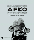 Connecting Afro Futures: Fashion X Hair X Design By Claudia Banz (Editor), Cornelia Lund (Editor), Beatrace Angut Oola (Editor) Cover Image