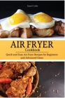 Air Fryer Cookbook: Quick and Easy Air Fryer Recipes for Beginners and Advanced Users Cover Image