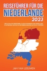 Reiseführer für die Niederlande 2023: Der ultimative Reiseführer, um die Schönheiten der Niederlande zu entdecken und sich in die niederländische Kult By Jan Van Leeuwen Cover Image