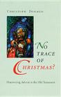 No Trace of Christmas?: Discovering Advent in the Old Testament (Advent/Christmas) By Christoph Dohmen, Linda M. Maloney (Translator) Cover Image