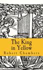 The King in Yellow By Robert Chambers Cover Image