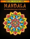 Mandala: White Background Stress Relieving Mandala Designs for Adults - Adult Coloring Book Featuring Calming Mandalas designed By Taslima Coloring Books Cover Image