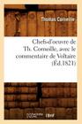 Chefs-d'Oeuvre de Th. Corneille, Avec Le Commentaire de Voltaire (Éd.1821) (Litterature) By Thomas Corneille Cover Image