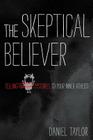 The Skeptical Believer: Telling Stories to Your Inner Atheist By Daniel Taylor Cover Image