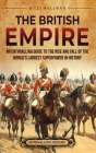 The British Empire: An Enthralling Guide to the Rise and Fall of the World's Largest Superpower in History Cover Image