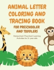 ANIMAL Letter Coloring and Tracing Book for Preschooler and Toddlers - Homeschool - Preschool - Learning Activities for 3+ year olds By Petra Varkonyi Cover Image